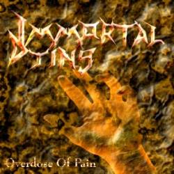 Immortal Dying : Overdose of Pain